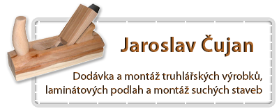 Jaroslav Čujan | Truhlářství Dambořice | Dodávka a montáž truhlářských výrobků, laminátových podlah a montáž suchých staveb